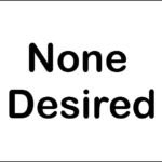None Desired